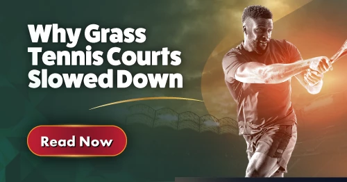 Why Grass  Courts Slowed