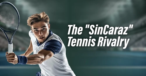   The “Sincaraz” Rivalry